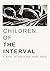 Children of The Interval: A Novel of Space and Inner Space