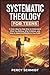 Systematic Theology For Teens: A clear, step-by-step way to understand what you believe, why it matters, and how to stand confidently in your faith