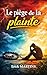 LE PIÈGE DE LA PLAINTE: Comment retrouver un cœur reconnaissant et vivre dans la paix de Dieu (French Edition)