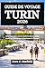 GUIDE DE VOYAGE TURIN 2026: Cafés historiques, portes d'entrée alpines, palais royaux et expériences authentiques du Piémont (French Edition)