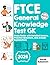 FTCE General Knowledge Test GK: Study Guide with Detailed Lessons, Practice Questions, and Answer Explanation