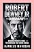 ROBERT DOWNEY JR-BIOGRAPHY: RESURRECTION OF A REBEL — THE COMEBACK THAT SHOOK CINEMA
