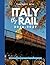ITALY BY RAIL 2026-2027: The Complete Traveller's Companion to Italy's High-Speed Trains, Scenic Routes & Hidden Stations