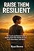Raise Them Resilient: The C...