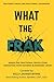 WHAT THE FRAK: Inside the F...