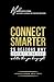 CONNECT SMARTER — 25 Reasons Why Your Wife Being Right is Better Than You Being Right: Modern Playbook Featuring AI Dialogues and Strategic Metaphors