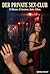 Der Private Sex-Club: 13 Räume. 13 Sessions. Keine Tabus. (Geile Sexgeschichten ab 18 – Heiße Fantasien & Verbotene Lust 3) (German Edition)