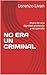 NO ERA UN CRIMINAL: Diario de una dignidad pisoteada y recuperada (Spanish Edition)