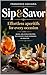 Sip&Savor : Effortless aperitifs for every occasion: Quick, delicious recipes to elevate your evening in minutes