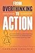 From Overthinking to Action: An Overthinker’s Guide to Beating Procrastination, Perfectionism, and Finishing What Matters