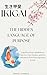 Ikigai: The Hidden Language of Purpose: Transform Your Mindfulness, Discover Your Passion, and Live with Intent from these Japanese Words