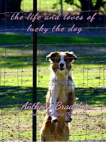The Life and Loves of Lucky the Dog (Kindle Edition)