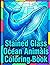 Stained Glass Ocean Animals Coloring Book: Intricate and Luminous Marine Life Scenes with Bold Segments for Easy Screen-Free Fun and Stress Relief