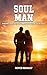 Soul Man: Finding Healing, Faith, and Hope for Your Soul