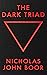 The Dark Triad by Nicholas John Boor