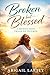 Broken but Blessed: A Journey from Trials to Triumph
