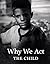 Why We Act - The Child (The...