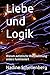 Liebe und Logik: Warum autistische Wahrnehmung anders funktioniert (German Edition)
