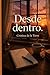 Desde dentro (Spanish Edition)