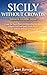 Sicily Without Crowds Travel Guide 2026 : Escape the Tourist Rush with Hidden Beaches, Quiet Villages, Local Food Spots, Scenic Drives, and Authentic Italian Experiences