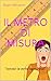 IL METRO DI MISURA: primo soccorso per misurarti il cervello (Italian Edition)