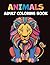 Animals - Adult Coloring Book: The Animal Lovers' Coloring Book: 40 Beautiful Illustrations to Relax, Relieve Stress, and Spark Creativity. Unwind and Find Your Inner Calm. (Mindful Moments)