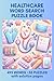 Nursing & Healthcare Word Search Puzzle Book: 55 Fun Medical Terminology Puzzles with Large 18x18 Grids| Includes Diseases, Procedures & Clinical ... Workers | With Solution Pages Included!