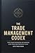 The Trade Management Codex: A Rule-Based Framework for Managing Every Trade From Entry to Exit Stop Placement, Scaling Out, Trailing Stops, and the ... Never Learn (The Trader’s Execution Codex)
