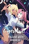 CryptoMaids BIG LOVE GEEKS: EPISODE:03 (Japanese Edition)
