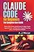 Claude Code for Beginners: The Complete User Guide: Master Vibe Coding, Build Custom AI Apps, Create Agents & Tools, and Ship Entire Projects From Day One — No Experience Needed