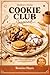 Mallory Oniki cookie club cookbook Inspired: 100+ Delicious Recipes