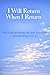 I Will Return When I Return: A Book for Those Who Have Lost a child or Someone They Love