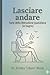 LASCIARE ANDARE: L'arte della liberazione quotidiana (in bagno) (Italian Edition)