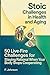 Stoic Challenges in Health and Aging: 50 Live-Fire Challenges for Staying Rational When Your Body Stops Cooperating
