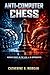 Anti-Computer Chess: Human Edges in the Age of AI Opponents