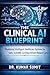 The Clinical AI Blueprint: ...