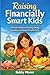 Raising Financially Smart Kids: A Parent’s Guide to Teaching Saving, Spending, and Money Discipline Early