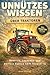 Unnützes Wissen über Traktoren: Über 100 kuriose Fakten über Traktoren, Trecker und Oldtimer Traktor Legenden – Das perfekte Traktor Geschenk für jeden Trecker Fan (German Edition)