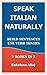 Speak Italian naturally. 2 Books in 1: Build sentences, use verb tenses. (Italian Edition)