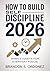 How To Build Self Discipline 2026: Simple Habits for Everyday Focus