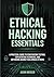 ETHICAL HACKING ESSENTIALS: A Practical Guide to Penetration Testing, Exploitation Techniques, and Defending Against Real-World Attacks