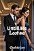 Until he lost me : A later-in-life second-chance romance filled with hard-won happily-ever-after. (Never Over Us series Book 1)