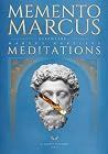 Memento Marcus: Essential Meditations of Marcus Aurelius, 2nd Edition. Now with Original Greek Text, Faithful New Translations & Word-for-Word Glosses (A Stoic Atlas) Memento Marcus: Essential Meditations of Marcus Aurelius, 2nd Edition. Now with Original Greek Text, Faithful New Translations & Word-for-Word Glosses (A Stoic Atlas)