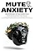 MUTE ANXIETY: The No-Nonsen...