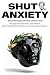 SHUT ANXIETY: The Hyper-Pra...