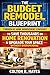 The Budget Remodel Blueprint: 7 Proven DIY Home Improvement Strategies to Save Thousands on Home Renovation & Upgrade Your Space Without Overspending (Home Renovation Guide Series)
