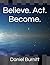 Believe. Act. Become.