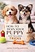 Puppy Training books for small dogs | Small dog training | The Complete Guide: Train Perfect Puppy: Small Dog Training Guide – Housebreaking, Manners & Behaviour for Tiny Breeds