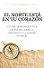 El norte está en tu corazón: Un viaje de regreso a ti, a través del amor, la conciencia y la verdad interior (Spanish Edition)