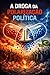 A DROGA DA POLARIZAÇÃO POLÍTICA: Como o vício ideológico sequestra mentes, paralisa sociedades e impede o pensamento livre (Portuguese Edition)